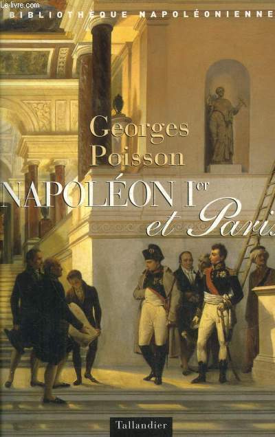 NAPOLEON 1ER ET PARIS - COLLECTION BIBLIOTHEQUE NAPOLEONIENNE.