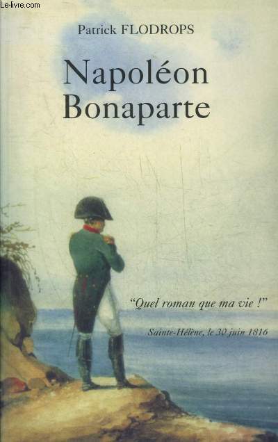 NAPOLEON BONAPARTE - QUEL ROMAN QUE MA VIE + ENVOI DE L'AUTEUR.