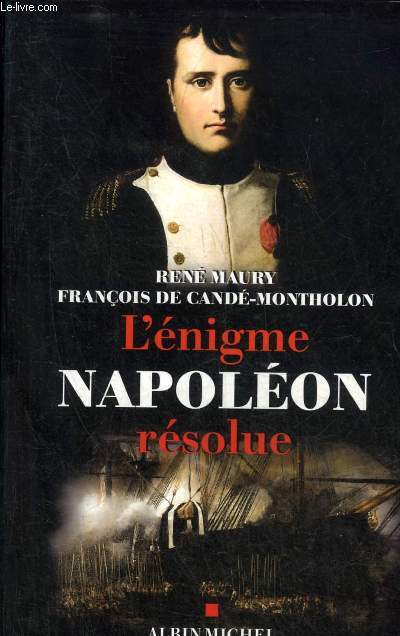 L'ENIGME NAPOLEON RESOLUE - L'EXTRAORDINAIRE DECOUVERTE DES DOCUMENTS MONTHOLON.