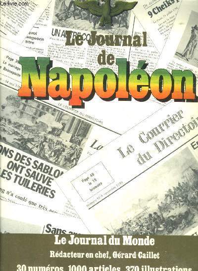LE JOURNAL DE NAPOLEON - LE JOURNAL DU MONDE REDACTEUR EN CHEF GERARD CAILLET 30 NUMEROS 1000 ARTICLES 370 ILLUSTRATIONS.