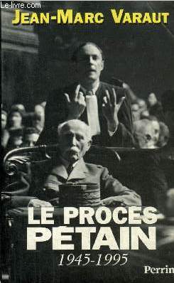 LE PROCES PETAIN 1945-1995.