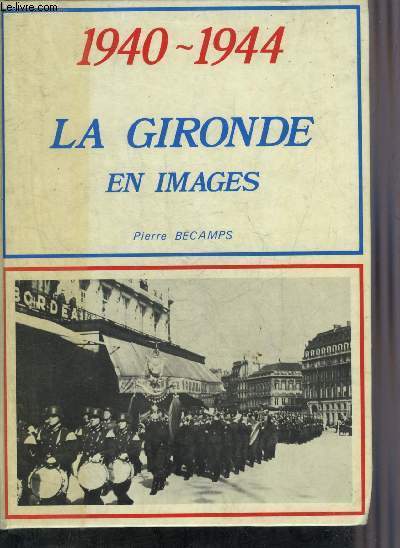1940-1944 LA GIRONDE EN IMAGES.