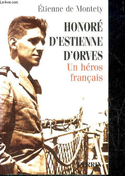 HONORE D'ESTIENNE D'ORVES UN HEROS FRANCAIS.