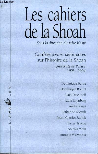 LES CAHIERS DE LA SHOAH CONFERENCES ET SEMINAIRES SUR L'HISTOIRE DE LA SHOAH UNIVERSITE DE PARIS I 1993-1994.