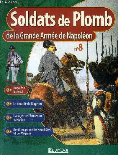 SOLDATS DE PLOMB DE LA GRANDE ARMEE DE NAPOLEON N8 - Napolon  cheval - la bataille de Wagram - l'apoge de l'Empereur europen - Berthier prince de Neuchtel et de Wagram.