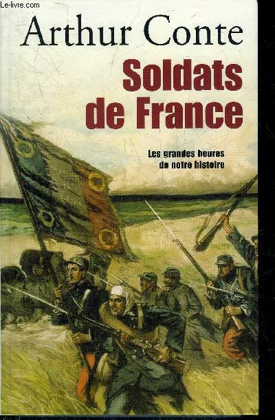 SOLDATS DE FRANCE LES GRANDES HEURES DE NOTRE HISTOIRE.