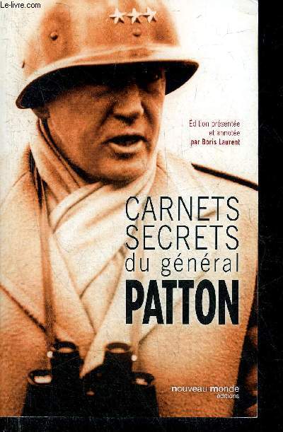 CARNETS SECRETS DU GENERAL PATTON 1885-1945.