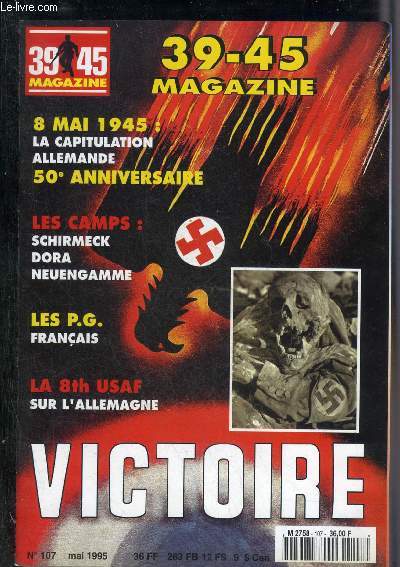 39-45 MAGAZINE N107 MAI 1995 - 8 mai 1945 la capitulation par Georges Bernage - Schirmeck antichambre du Struthof camp de concentration menac par l'oubli 1re partie par Jacques Granier - la libration de Prague 5-9 mai 1945 par Bernard Crochet etc.