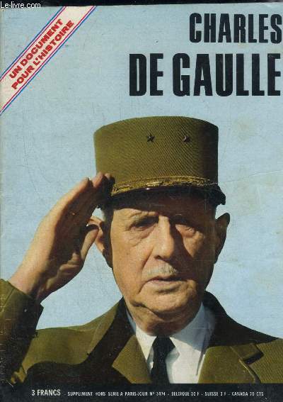 CHARLES DE GAULLE - SUPPLEMENT HORS SERIE A PARIS JOUR N3474 - UN DOCUMENT POUR L'HISTOIRE.