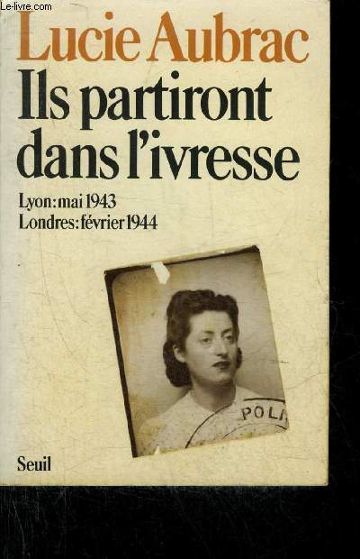 ILS PARTIRONT DANS L'IVRESSE LYON MAI 1943 LONDRES FEVRIER 1944.