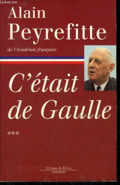 C'ETAIT DE GAULLE - TOUT LE MONDE A BESOIN D'UNE FRANCE QUI MARCHE - TOME 3 SEUL.