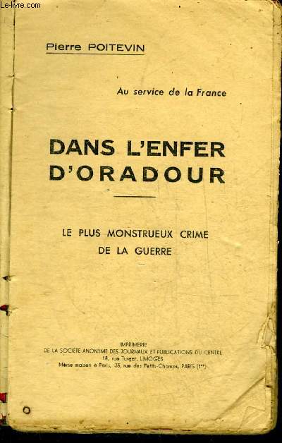 DANS L'ENFER D'ORADOUR - LE PLUS MONTRUEUX CRIME DE LA GUERRE.