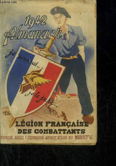 ALMANACH DE LA LEGION FRANCAISE DES COMBATTANTS ET DES VOLONTAIRES DE LA REVOLUTION NATIONALE 2E ANNEE 1942.
