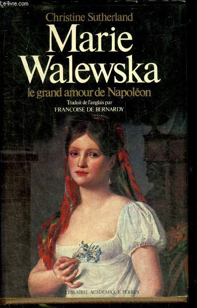 MARIE WALESWSKA LE GRAND AMOUR DE NAPOLEON.