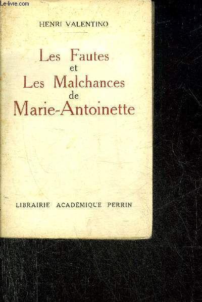 LES FAUTES ET LES MALCHANCES DE MARIE ANTOINETTE.