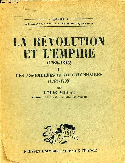 LA REVOLUTION ET L'EMPIRE 1789-1815 - TOME 1 : LES ASSEMBLEES REVOLUTIONNAIRES 1789-1799 - COLLECTION CLIO .