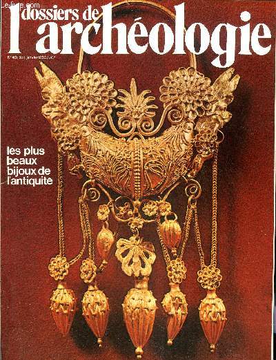 DOSSIERS DE L'ARCHEOLOGIE N 40 DEC JANVIER 1980 - L'analyse scientifique des bijoux antiques - les trs riches collections du muse de Tarente - les bijoux au temps des pharaons - parures symboliques et religieuses de Chypre etc.