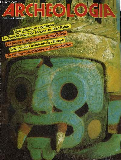 ARCHEOLOGIA N 162 JANVIER 1982 - Le Templo Mayor de Mexico une fabuleuse exposition au Petit Palais - les fouilles du Templo Mayor une date dans l'histoire de l'archologie - les fastes du Gothique - un moment mconnu de l'enluminure franaise etc.