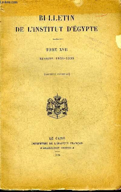 BULLETIN DE L'INSTITUT D'EGYPTE TOME XVII SESSION 1934-1935 DEUXIEME FASCICULE.