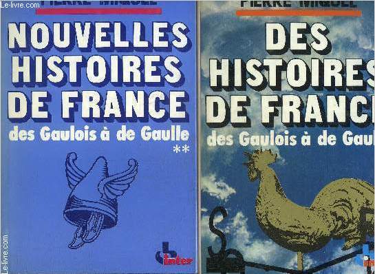DES HISTOIRES DE FRANCE DES GAULOIS A DE GAULLE + NOUVELLES HISTOIRES DE FRANCE DES GAULOIS A DE GAULLE .