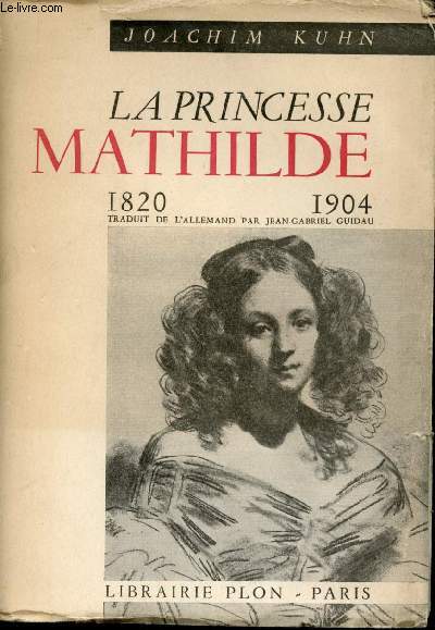 La Princesse Mathilde. 1820-1904. D'aprs les papiers de la famille royale de Wurtemberg et autres documents indits. Avec 13 gravures hors texte.