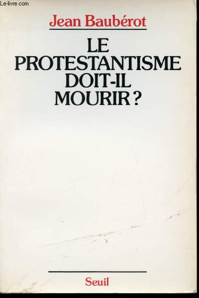Le Protestantisme doit-il mourir ? La difference protestante dans une France pluriculturelle.