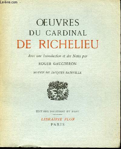 Oeuvres du Cardinal de Richelieu. Avec une Introduction et des Notes par Roger Gaucheron. Notice de Jacques Bainville.