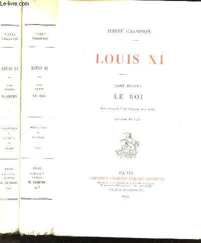 Louis XI. Tome I : Le Dauphin. Tome II : Le Roi.
