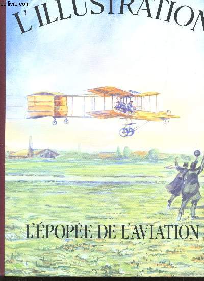Histoire d'un Sicle, 1843-1944. Les Grands Dossiers de l'Illustration : L'Epope de l'Aviation.