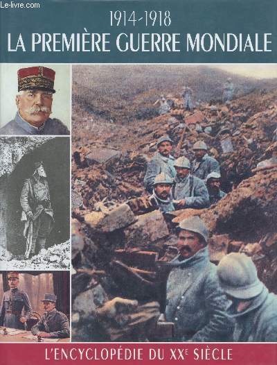 1914-1918, la Premire Guerre mondiale. L'encyclopdie du XXme sicle.