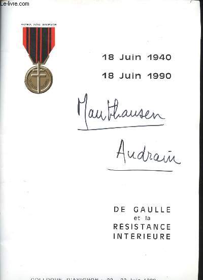 De Gaulle et la Rsistance intrieure, 1940-1944. Colloque d'Avignon les 22-23 Juin 1990. Avec Jean GARCIN, Pierre LE ROLLAND, J.P. AZEMA, Daniel CORDIER, Pierre ALBERT, Stphane COURTOIS, Ren HOSTACHE, ...
