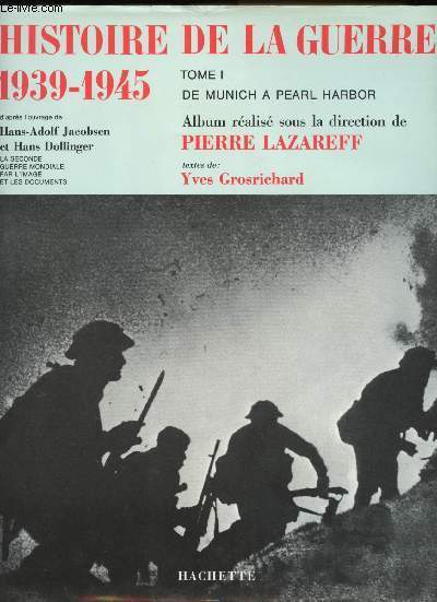 Histoire de la Guerre 1939-1945. - Tome 1: De Munich  Pearl Harbor. Album ralis sous la direction de Pierre LAZAREFF. Textes de Yves GROSRICHARD.