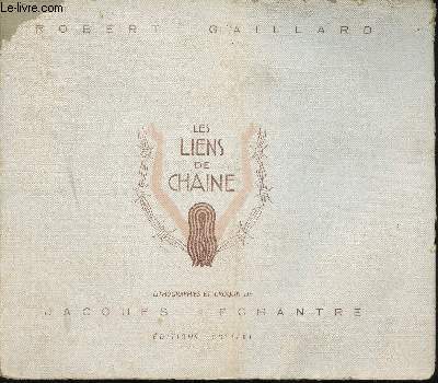 Les Liens de Chaine... Lithographies et croquis de Jacques Lechantre. (Le roman d'un prisonnier. Prix Thophraste Renaudot 1942)
