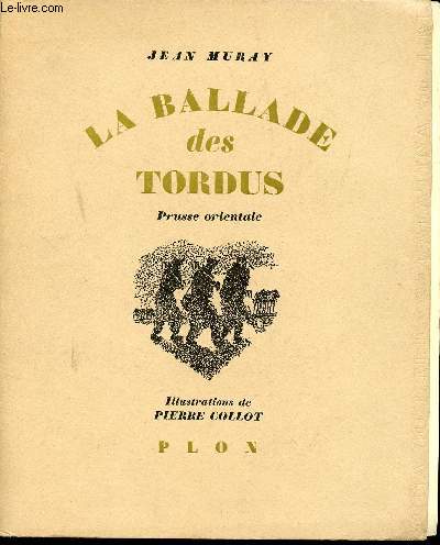 La Ballade des Tordus. (Prusse Orientale) Les Cahiers des Captifs. Illustrations de Pierre Collot.