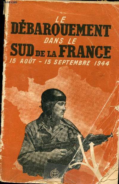 Le Dbarquement dans le Sud de la France, 15 Aot -15 Septembre 1944.