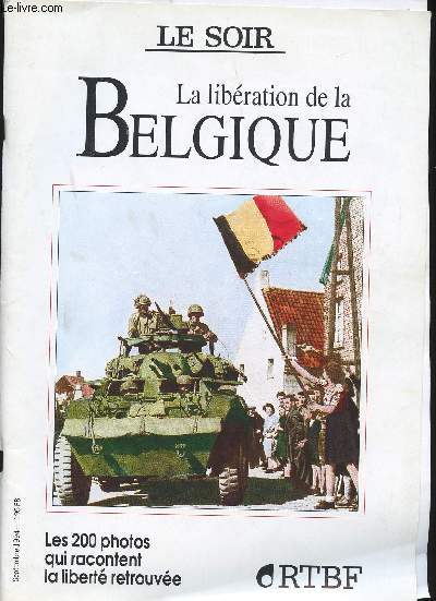 Le soir. La libration de la Belgique. Les 200 photos qui racontent la libert retrouve.