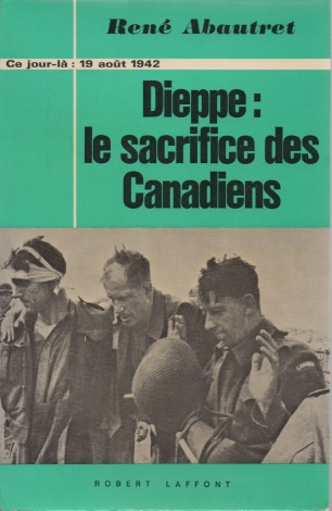 Dieppe: le Sacrifice des Canadiens, 19 Aot 1942.