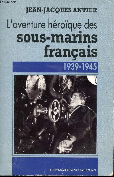 L'aventure hroque des sous-marins franais, 1939-1945.