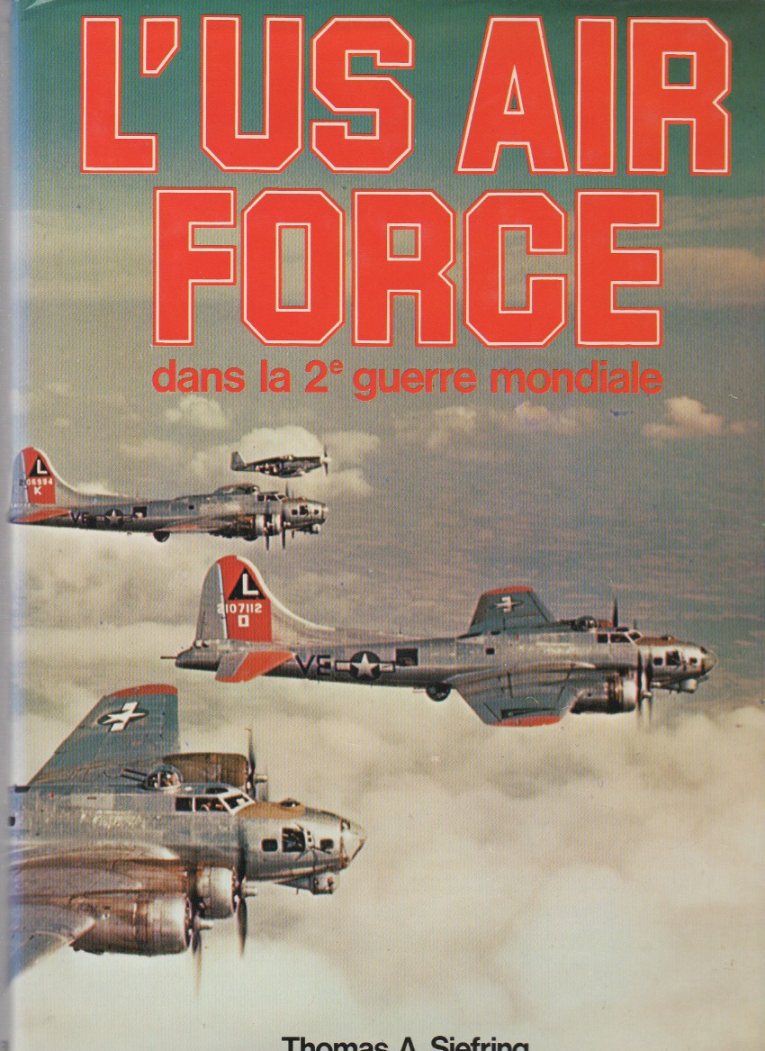 L'US Air Force dans la 2me guerre mondiale.