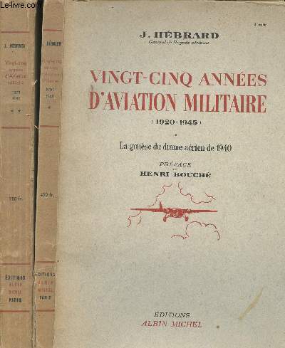 Vingt-cinq annes d'aviation militaire (1920 - 1945). - Tome 1: La Gense du drame arien de 1940. - Tome 2: La Guerre arienne, 1939 - 1945.