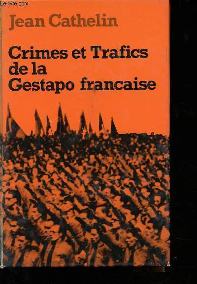 Crimes et trafics de la Gestapo franaise.