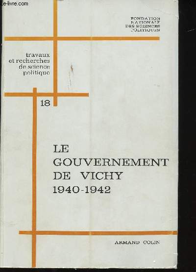 Le Gouvernement de Vichy, 1940-1942. (Rapports et extraits des dbats du Colloque sur 