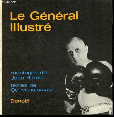 Le Gnral illustrMontages de Jean Harold, textes de Qui vous savez.