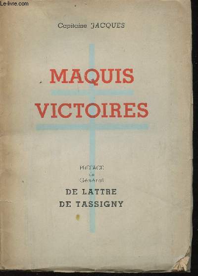 Maquis Victoires. Prface du Gnral de Lattre de Tassigny.