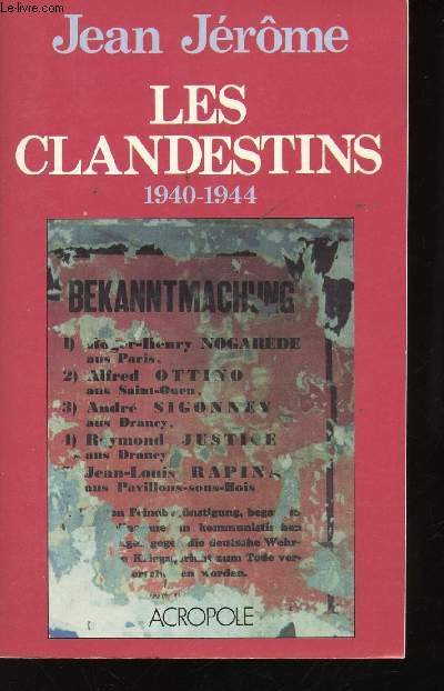 Les Clandestins (1940 - 1944). Souvenirs d'un tmoin.