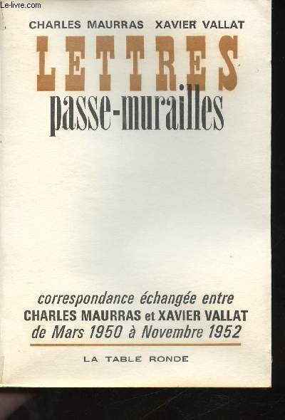 Lettres passe-murailles. Correspondance change entre Charles Maurras et Xavier Vallat de Mars 1950  Novembre 1952.