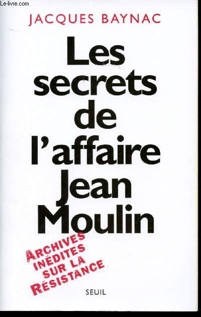 Les secrets de l'Affaire Jean Moulin. Contextes, causes et circonstances.