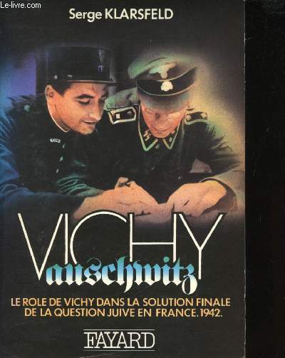 Vichy - Auschwitz. Le rle de Vichy dans la solution finale de la question juive en France, 1943-1944.