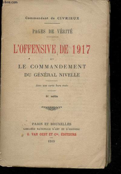 Pages de vrit. L'Offensive de 1917 et le Commandement du Gnral Nivelle.