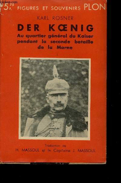 Der Koenig. Au quartier gnral du Kaiser pendant la seconde bataille de la Marne.